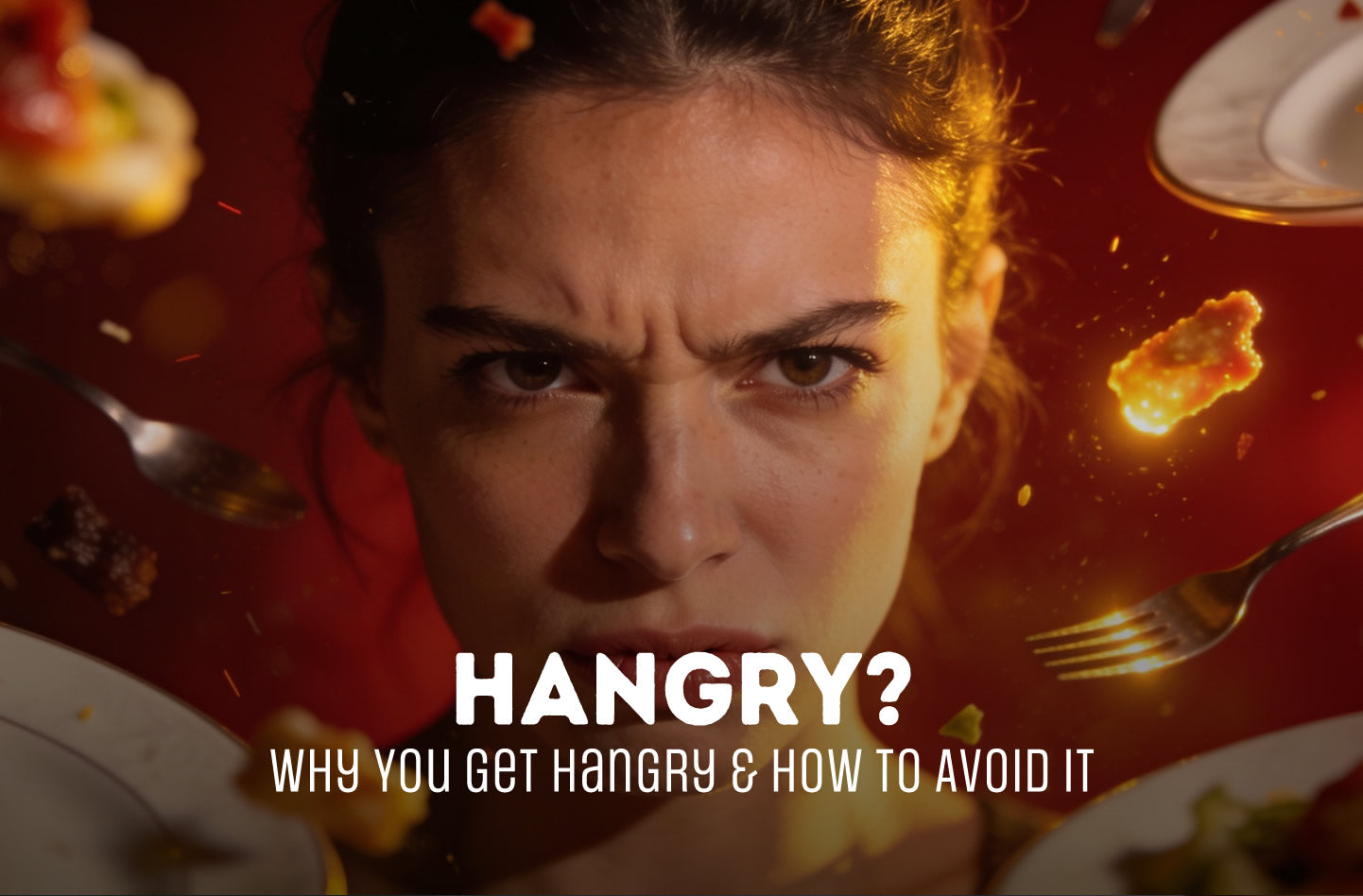 Why You Get Hangry and How to Avoid it.